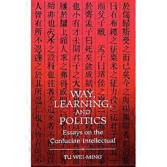 Way Learning And Politics Essays On the Confucian Intellectual - Tu Wei-ming - Pehmeäkantinen kirja - Englanninkielinen kirja - Historia