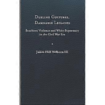 Culturas em Duelo: Legados Condenáveis, Violência no Sul e Supremacia Branca em T - Welborn, James Hill - Capa Dura - Livro em Inglês - História