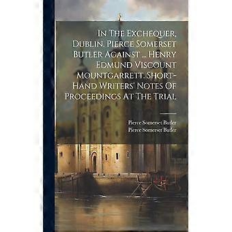 In The Exchequer Dublin. Pierce Somerset Butler Against. Henry Edmund Visco - Pierce Somerset Butler - Paperback - English Book - History