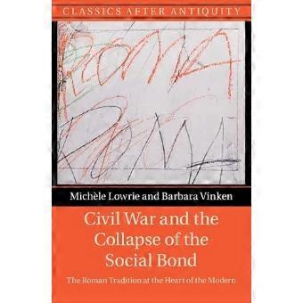 Civil War and the Collapse of the Social Bond The Roman Tradition at the Heart of the Modern