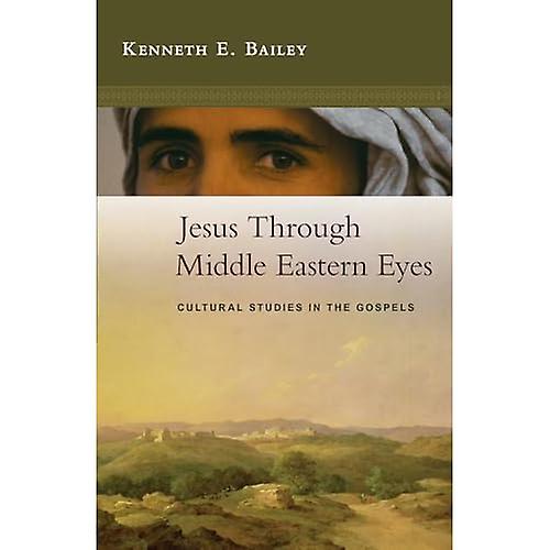 Jesus Through Middle Eastern Eyes: Cultural Studies in the Gospels