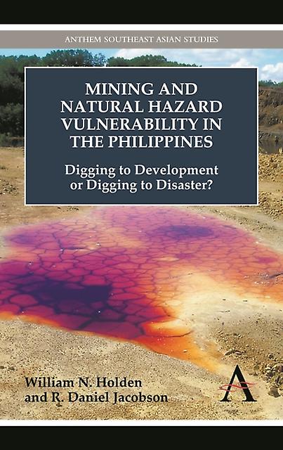 Mining And Natural Hazard Vulnerability In The Philippines by William N. Holden Book