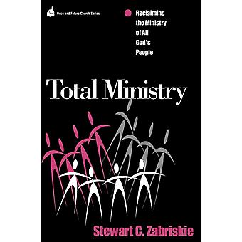 Total Ministry Reclaiming The Ministry Of All Of God's People - Stewart C. Zabriski