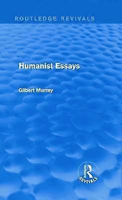 Humanist Essays (Routledge Revivals)