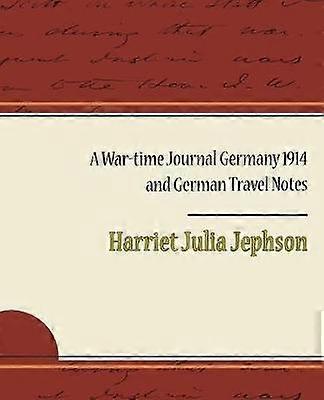 A WarTime Journal Germany 1914 and German Travel Notes
