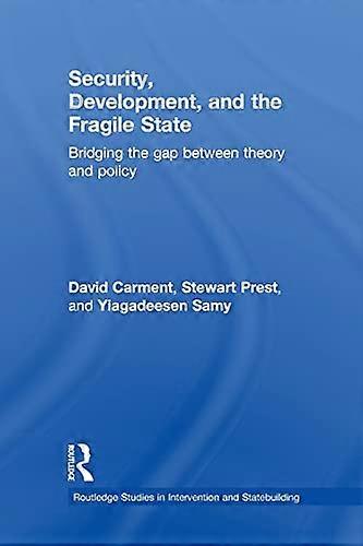 Security Development and the Fragile State: Bridging the Gap between Theory and Policy