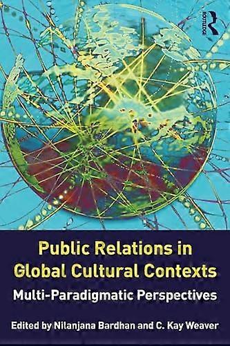 Public Relations in Global Cultural Contexts: Multi paradigmatic Perspectives