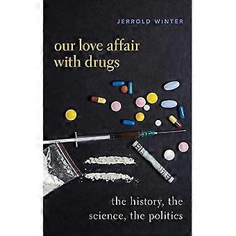 Vår kärleksaffär med droger: Historien, vetenskapen, politiken (Hardback)