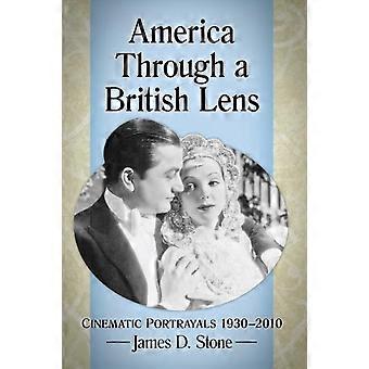 America Through A British Lens Cinematic Portrayals 1930-2010 - James D. Stone - Paperback - en Book