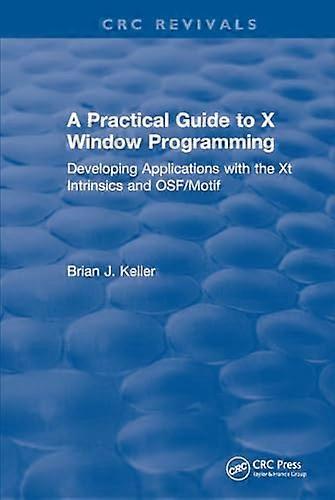A Practical Guide To X Window Programming Developing Applications with the XT Intrinsics and OSF/Motif