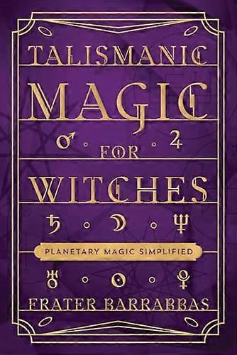 Talismanic Magic for Witches: Planetary Magic Simplified