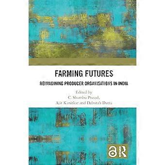 Farming Futures: reinventare le organizzazioni di produttori in India