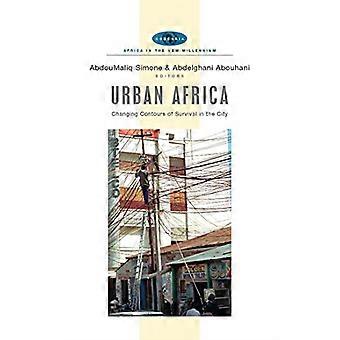 Stedelijk Afrika: Veranderende contouren van overleving in de stad (Afrika in het nieuwe millennium) [Geïllustreerd]