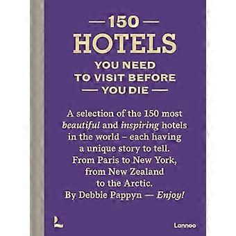 150 Hotels, die Sie besuchen müssen, bevor Sie sterben (150 Serie)