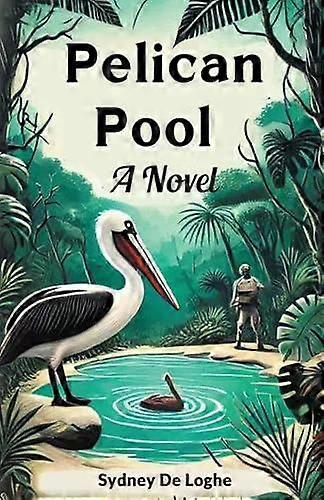 Pelican Pool A Novel - Sydney De Loghe