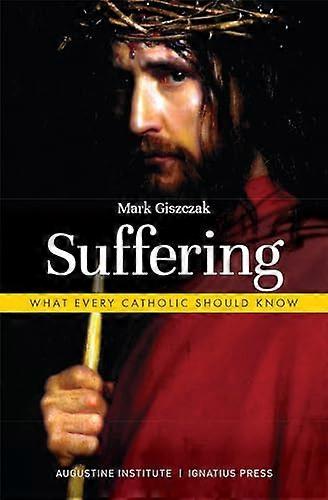 Suffering: What Every Catholic Should Know