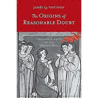 Die Ursprünge des vernünftigen Zweifel: theologischen Wurzeln der Strafprozess (Yale Law Library-Serie in Rechtsgeschichte...