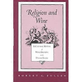 Religion And Wine A Cultural History Of Wine Drinking In The United States - Robert C. Fuller - Paperback - en Book