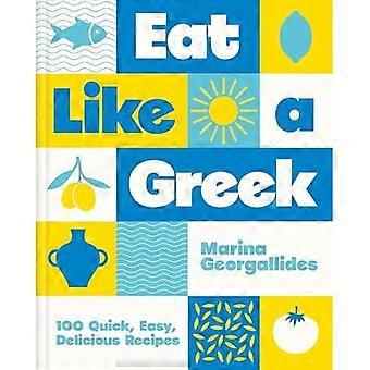 Eat like a Greek : 100 Quick, Easy, Delicious Recipes