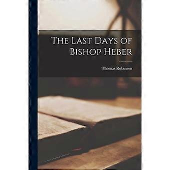 The Last Days Of Bishop Heber - Thomas 1790-1873 Robinson - Paperback - en Book
