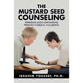The Mustard Seed Counseling Experience God's Empowering Presence In Biblical Cou - Ph.D. Ibrahim Youssef - Paperback - en Book