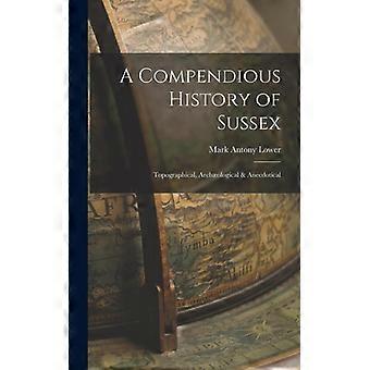 A Compendious History Of Sussex Topographical Archological & Anecdotical - Mark Antony Lower - Hardcover - English Book - History