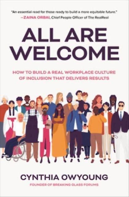 All Are Welcome How To Build A Real Workplace Culture Of Inclusion That Delivers by Cynthia Owyoung Hardback Book