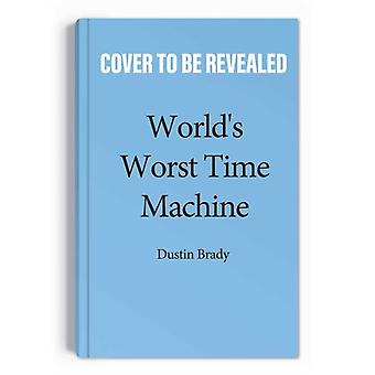 Worlds Worst Time Machine - Dustin Brady
