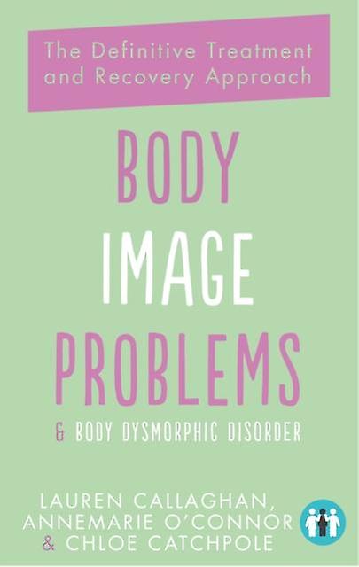 Body Image Problems And Body Dysmorphic Disorder by Chloe Catchpole Paperback Book