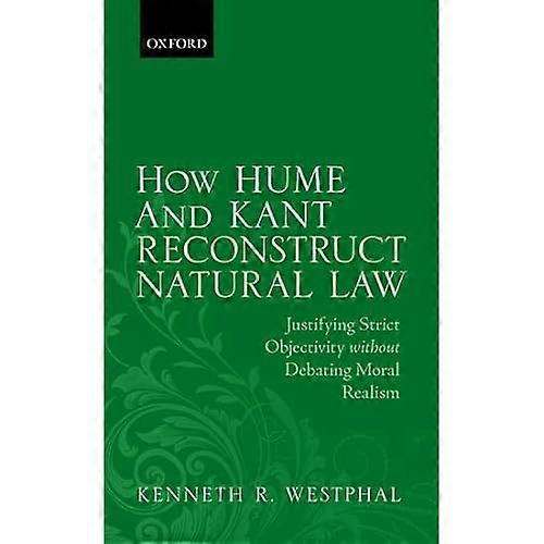 How Hume and Kant Reconstruct Natural Law: Justifying Strict Objectivity without Debating Moral Realism