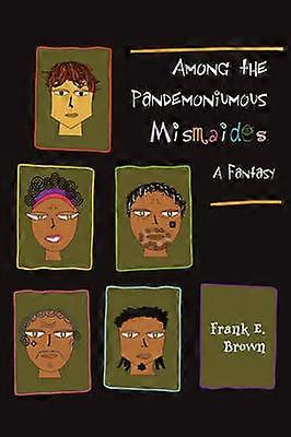Among the Pandemoniumous Mismaides A Fantasy