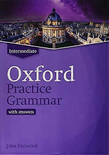 Oxford Practice Grammar: Intermediate: with Key: The right balance of English grammar explanation and practice for your language level