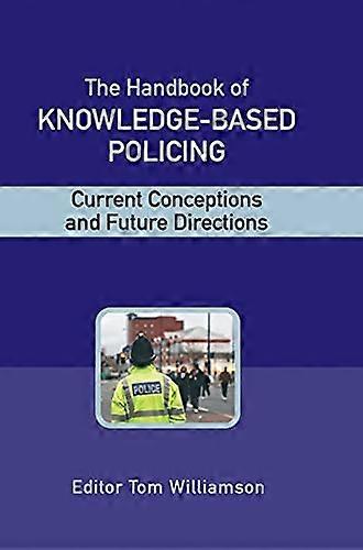 The Handbook of Knowledge Based Policing: Current Conceptions and Future Directions