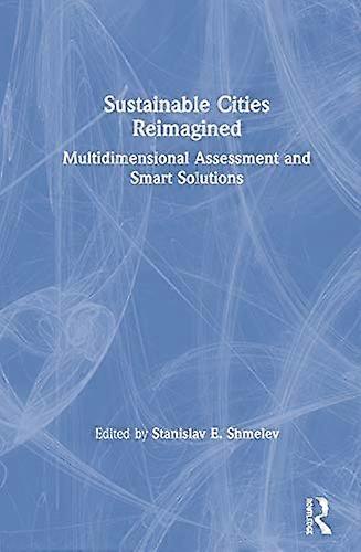 Sustainable Cities Reimagined: Multidimensional Assessment and Smart Solutions