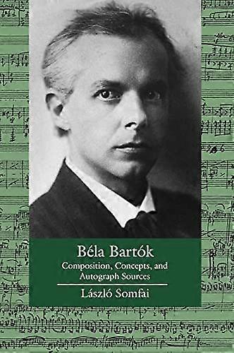 Bela Bartok: Composition Concepts and Autograph Sources