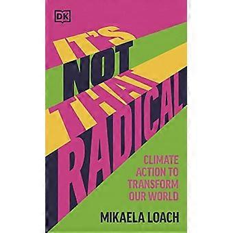 So radikal ist es nicht: Klimaschutz, um unsere Welt zu verändern