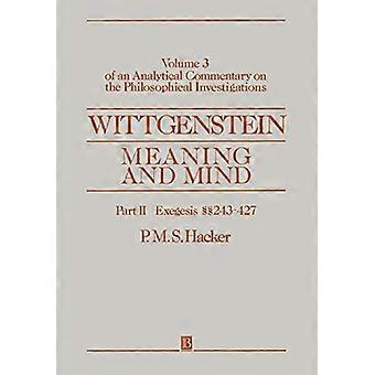 WITTGENSTEIN SIGNIFICADO Y MENTE: Volumen 3 de un Comentario Analítico sobre las Investigaciones Filosóficas: Exégesis Secciones 243-427 Pt. II (Un Comentario Analítico .