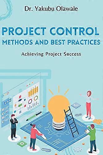 Project Control Methods and Best Practices: Achieving Project Success