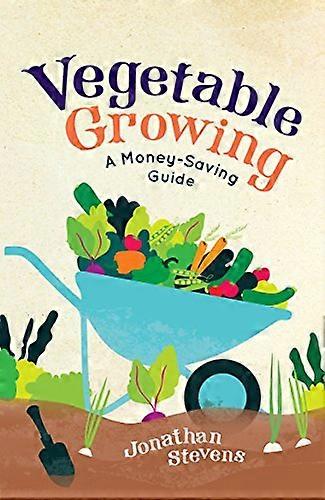 Vegetable Growing: A Money-saving Guide