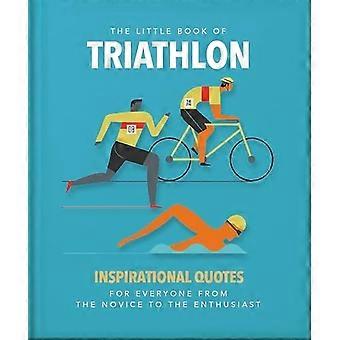 Le petit livre du triathlon : des citations inspirantes pour tous, du novice à l’enthousiaste (Le petit livre de...)