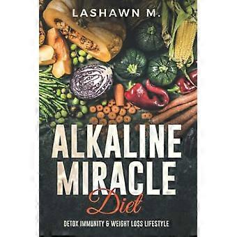 The Alkaline Miracle Diet: Detox Immunity and Weight Loss Lifestyle