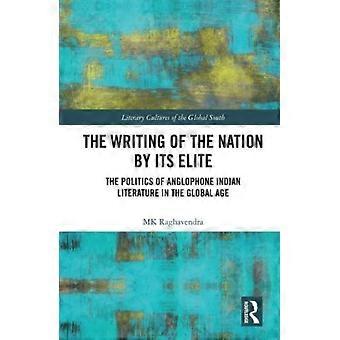 The Writing Of The Nation By Its Elite The Politics Of Anglophone Indian Literat - MK Raghavendra - Paperback - en Book