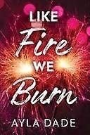 Like fire we burn
