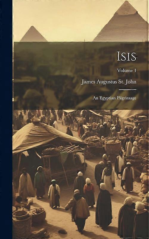 Isis An Egyptian Pilgrimage Volume 1