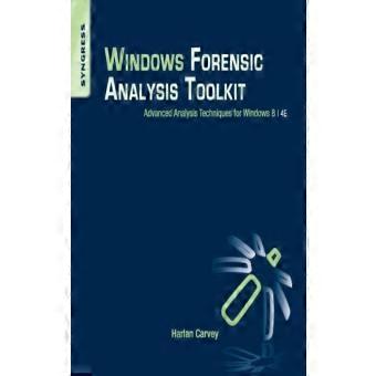 Windows Forensic Analysis Toolkit Advanced Analysis Techniques For Windows 8