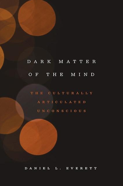Dark Matter Of The Mind by Daniel L. Everett Paperback
