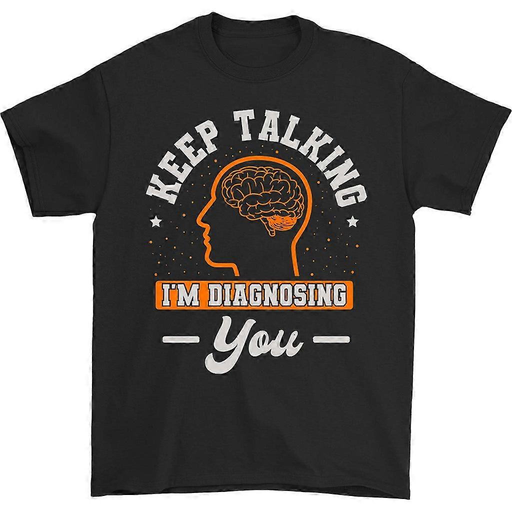 Keep Talking I'm Diagnosing You T-shirt
