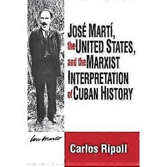 Jose Marti the United States and the Marxist Interpretation of Cuban