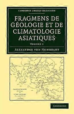 Fragmens de geologie et de climatologie Asiatiques Volume 1 Cambridge Library Collection  Earth Science