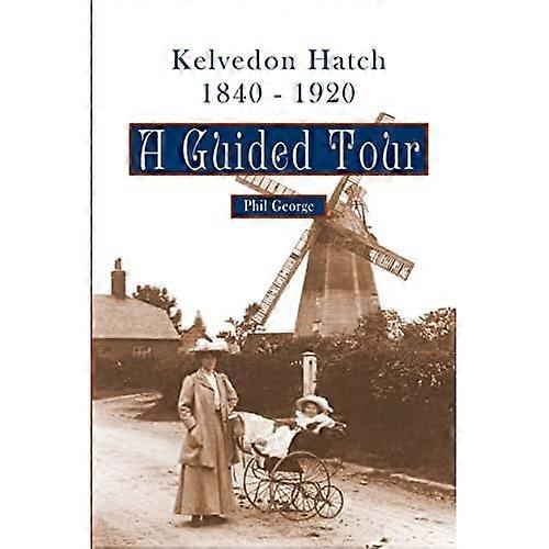 Kelvedon Hatch, 1840 - 1920: A Guided Tour